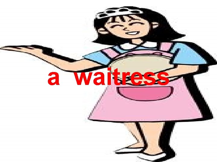 a waitress 