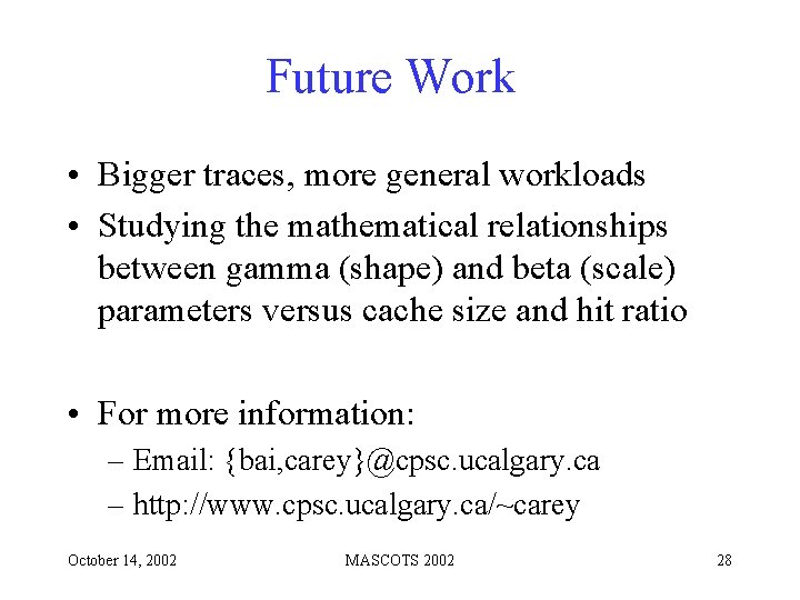 Future Work • Bigger traces, more general workloads • Studying the mathematical relationships between