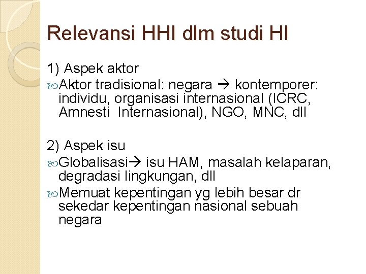 Relevansi HHI dlm studi HI 1) Aspek aktor Aktor tradisional: negara kontemporer: individu, organisasi