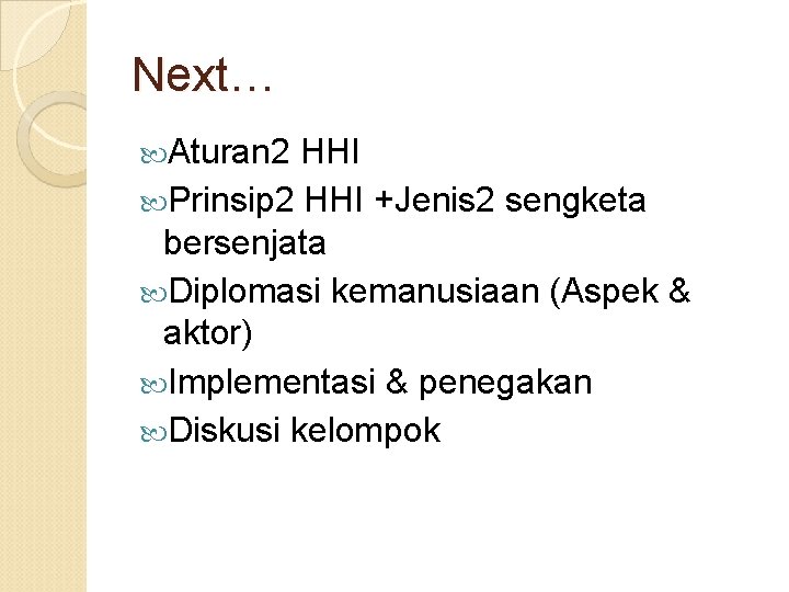 Next… Aturan 2 HHI Prinsip 2 HHI +Jenis 2 sengketa bersenjata Diplomasi kemanusiaan (Aspek