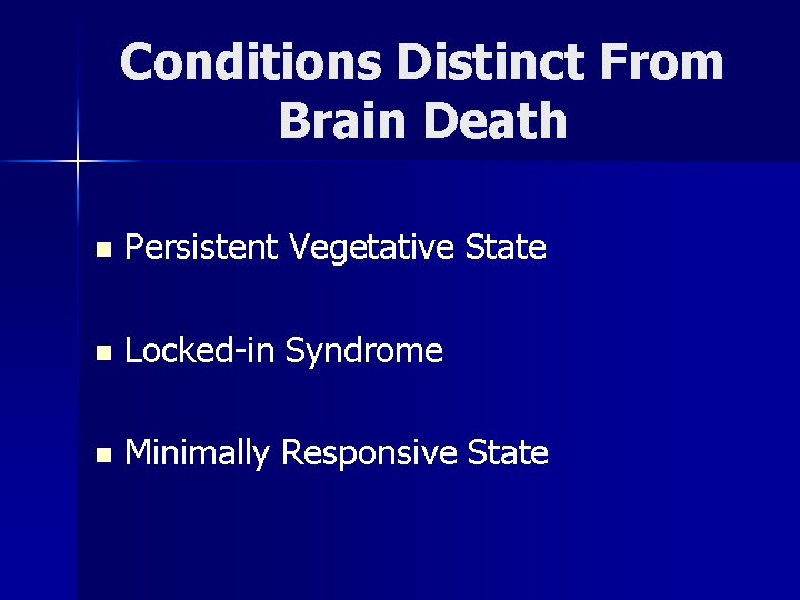 Conditions Distinct From Brain Death n Persistent Vegetative State n Locked-in Syndrome n Minimally