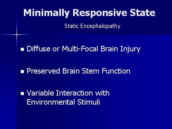Minimally Responsive Static Encephalopathy n Diffuse or Multi-Focal Brain Injury n Preserved Brain Stem