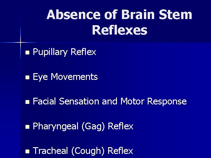 Absence of Brain Stem Reflexes n Pupillary Reflex n Eye Movements n Facial Sensation