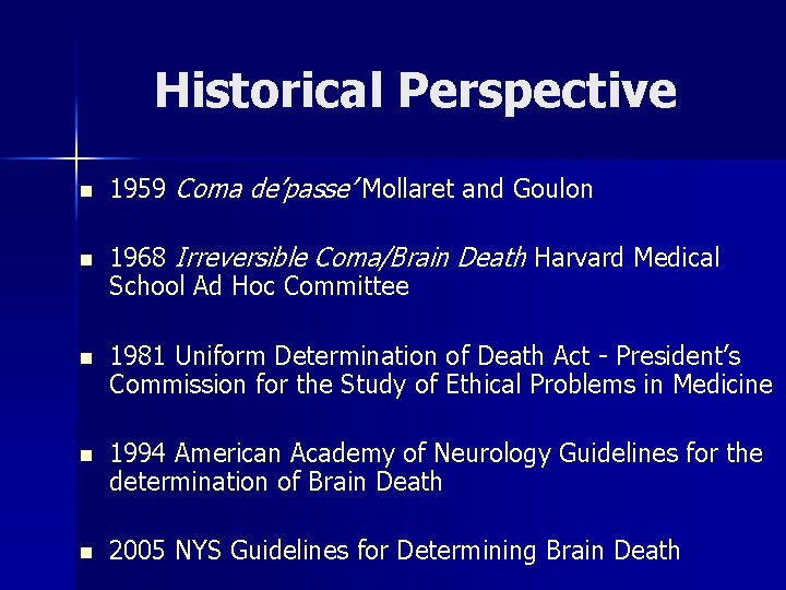 Historical Perspective n n 1959 Coma de’passe’ Mollaret and Goulon 1968 Irreversible Coma/Brain Death