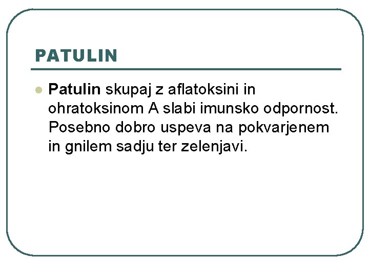 PATULIN l Patulin skupaj z aflatoksini in ohratoksinom A slabi imunsko odpornost. Posebno dobro PATULIN l Patulin skupaj z aflatoksini in ohratoksinom A slabi imunsko odpornost. Posebno dobro