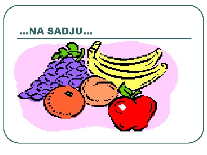 …NA SADJU… …NA SADJU…