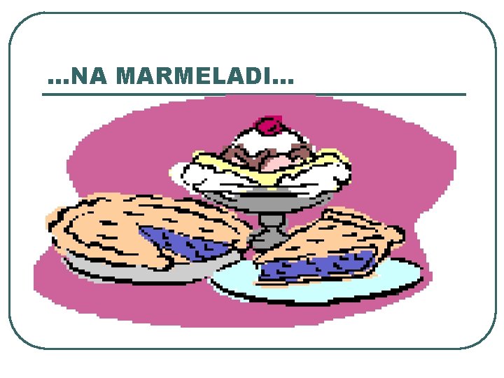 …NA MARMELADI… …NA MARMELADI…