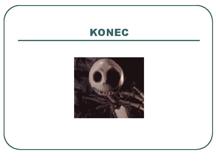 KONEC KONEC