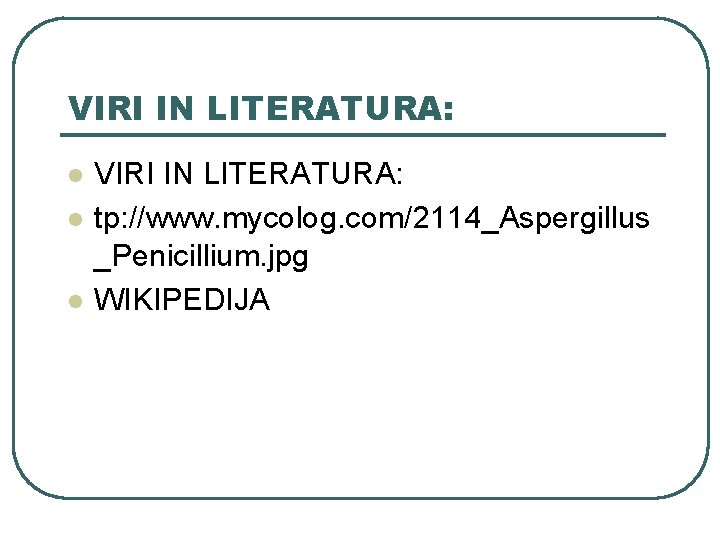 VIRI IN LITERATURA: l l l VIRI IN LITERATURA: tp: //www. mycolog. com/2114_Aspergillus _Penicillium. VIRI IN LITERATURA: l l l VIRI IN LITERATURA: tp: //www. mycolog. com/2114_Aspergillus _Penicillium.