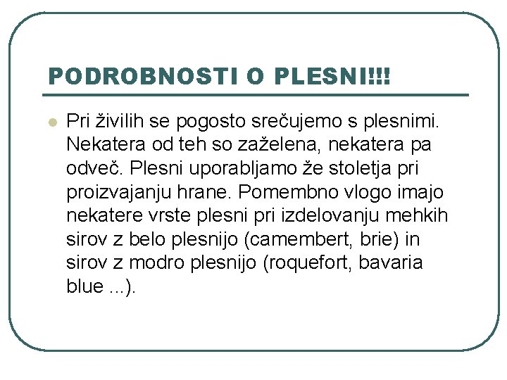 PODROBNOSTI O PLESNI!!! l Pri živilih se pogosto srečujemo s plesnimi. Nekatera od teh PODROBNOSTI O PLESNI!!! l Pri živilih se pogosto srečujemo s plesnimi. Nekatera od teh