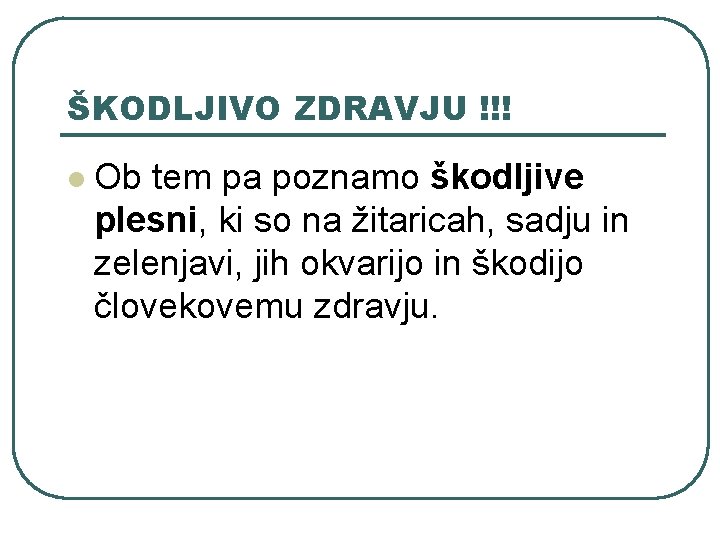 ŠKODLJIVO ZDRAVJU !!! l Ob tem pa poznamo škodljive plesni, ki so na žitaricah, ŠKODLJIVO ZDRAVJU !!! l Ob tem pa poznamo škodljive plesni, ki so na žitaricah,