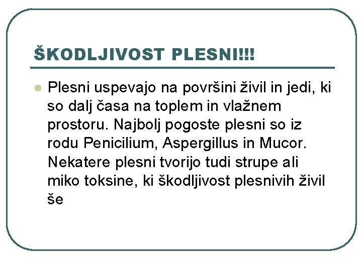 ŠKODLJIVOST PLESNI!!! l Plesni uspevajo na površini živil in jedi, ki so dalj časa ŠKODLJIVOST PLESNI!!! l Plesni uspevajo na površini živil in jedi, ki so dalj časa