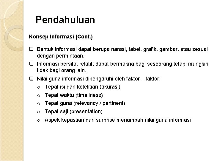 Pendahuluan Konsep Informasi (Cont. ) q Bentuk informasi dapat berupa narasi, tabel, grafik, gambar,