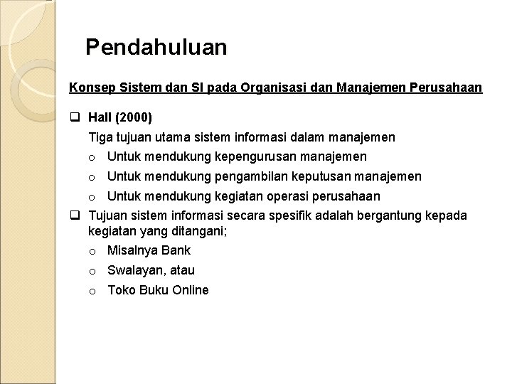 Pendahuluan Konsep Sistem dan SI pada Organisasi dan Manajemen Perusahaan q Hall (2000) Tiga
