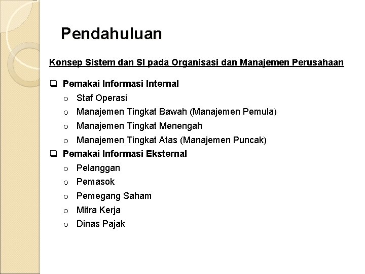 Pendahuluan Konsep Sistem dan SI pada Organisasi dan Manajemen Perusahaan q Pemakai Informasi Internal