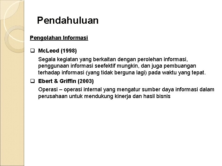 Pendahuluan Pengolahan Informasi q Mc. Leod (1998) Segala kegiatan yang berkaitan dengan perolehan informasi,