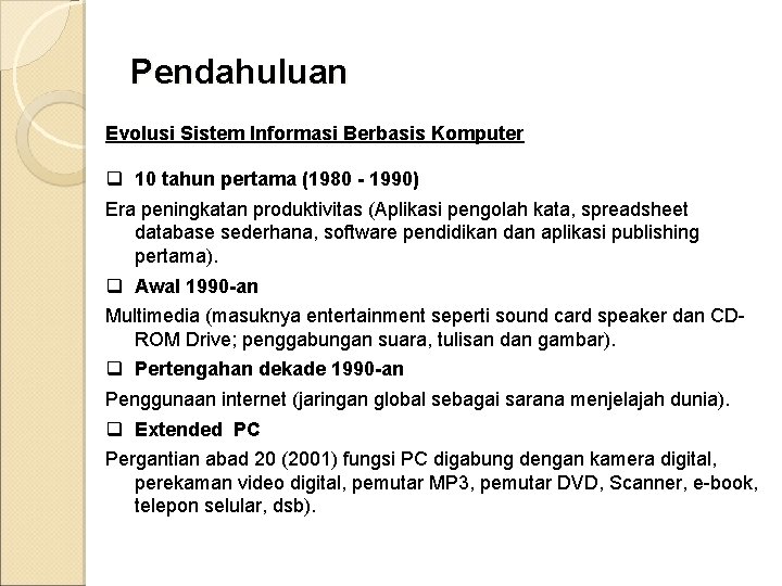 Pendahuluan Evolusi Sistem Informasi Berbasis Komputer q 10 tahun pertama (1980 - 1990) Era