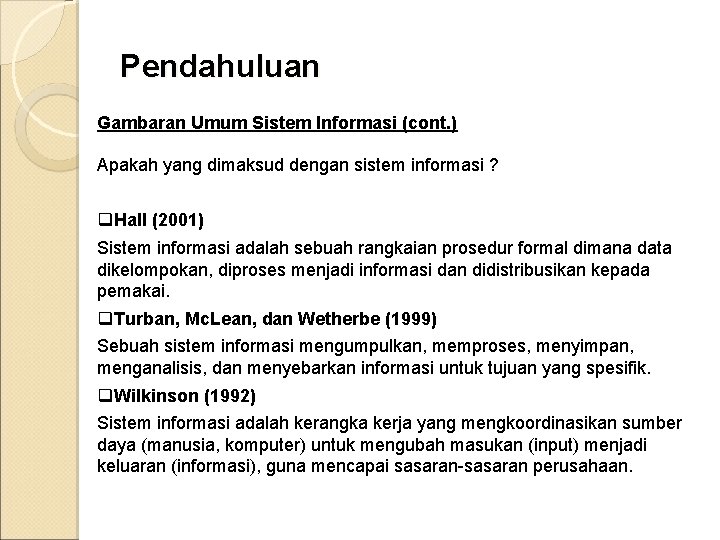 Pendahuluan Gambaran Umum Sistem Informasi (cont. ) Apakah yang dimaksud dengan sistem informasi ?