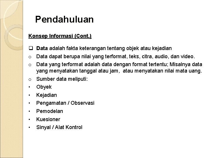 Pendahuluan Konsep Informasi (Cont. ) q Data adalah fakta keterangan tentang objek atau kejadian