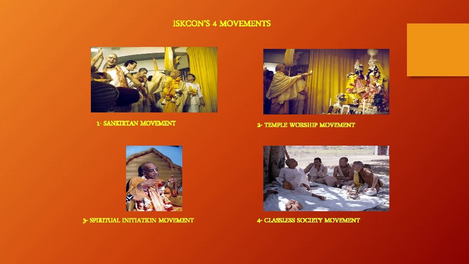 ISKCON’S 4 MOVEMENTS 1 - SANKIRTAN MOVEMENT 2 - TEMPLE WORSHIP MOVEMENT 3 -