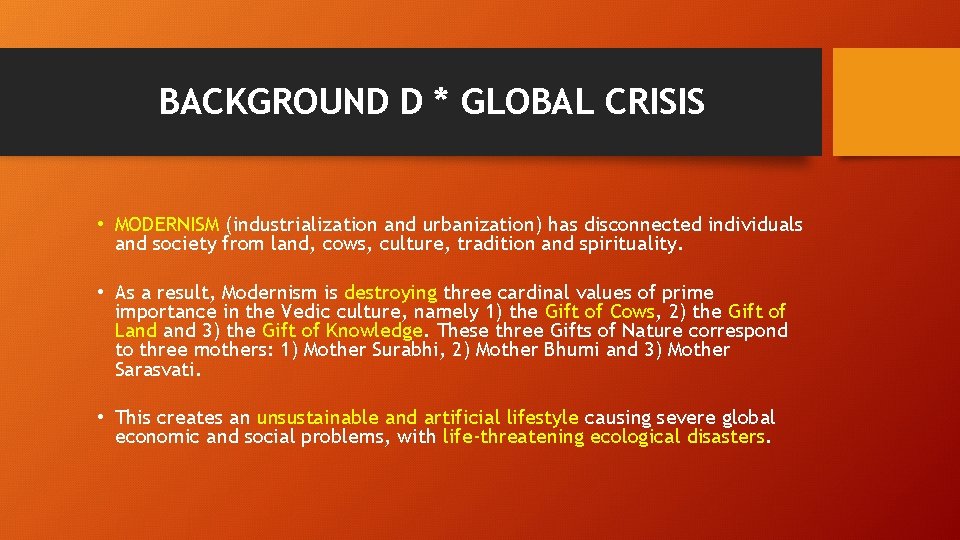 BACKGROUND D * GLOBAL CRISIS • MODERNISM (industrialization and urbanization) has disconnected individuals and