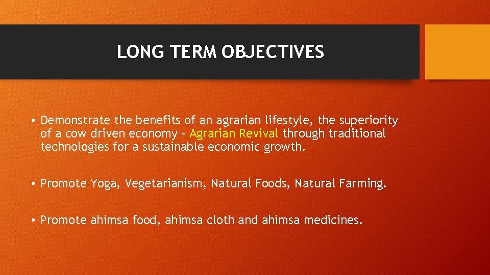 LONG TERM OBJECTIVES • Demonstrate the benefits of an agrarian lifestyle, the superiority of