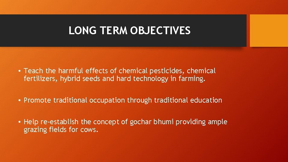 LONG TERM OBJECTIVES • Teach the harmful effects of chemical pesticides, chemical fertilizers, hybrid