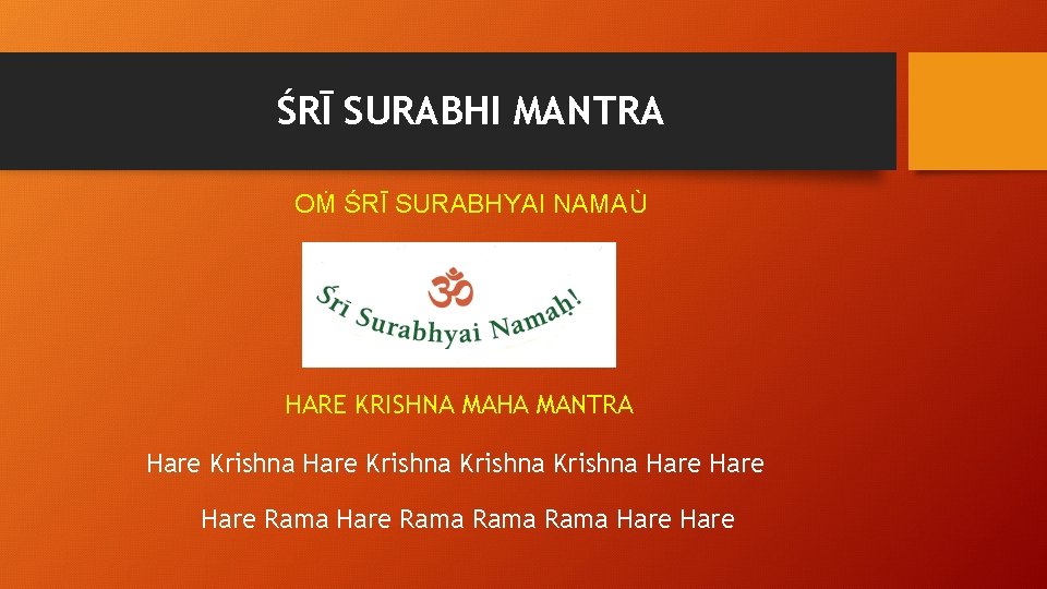 ŚRĪ SURABHI MANTRA OṀ ŚRĪ SURABHYAI NAMAÙ HARE KRISHNA MAHA MANTRA Hare Krishna Hare