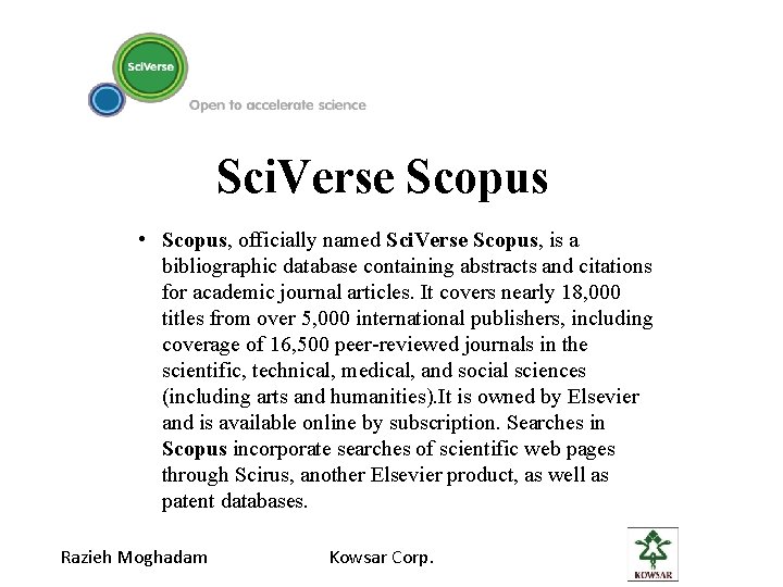 Sci. Verse Scopus • Scopus, officially named Sci. Verse Scopus, is a bibliographic database