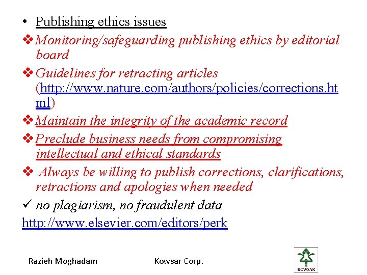  • Publishing ethics issues v Monitoring/safeguarding publishing ethics by editorial board v Guidelines
