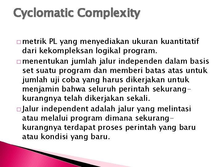 Cyclomatic Complexity � metrik PL yang menyediakan ukuran kuantitatif dari kekompleksan logikal program. �