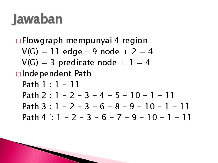 Jawaban � Flowgraph mempunyai 4 region V(G) = 11 edge - 9 node +