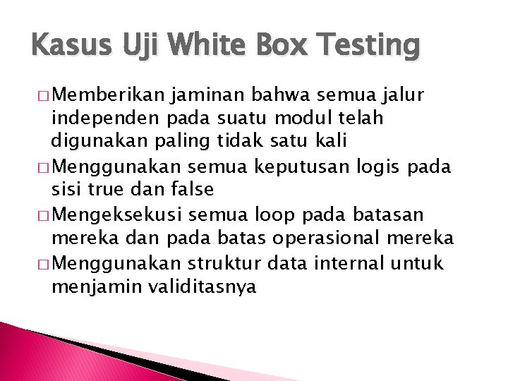 Kasus Uji White Box Testing � Memberikan jaminan bahwa semua jalur independen pada suatu