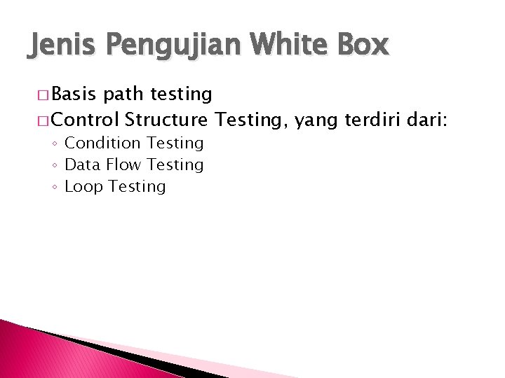 Jenis Pengujian White Box � Basis path testing � Control Structure Testing, yang terdiri