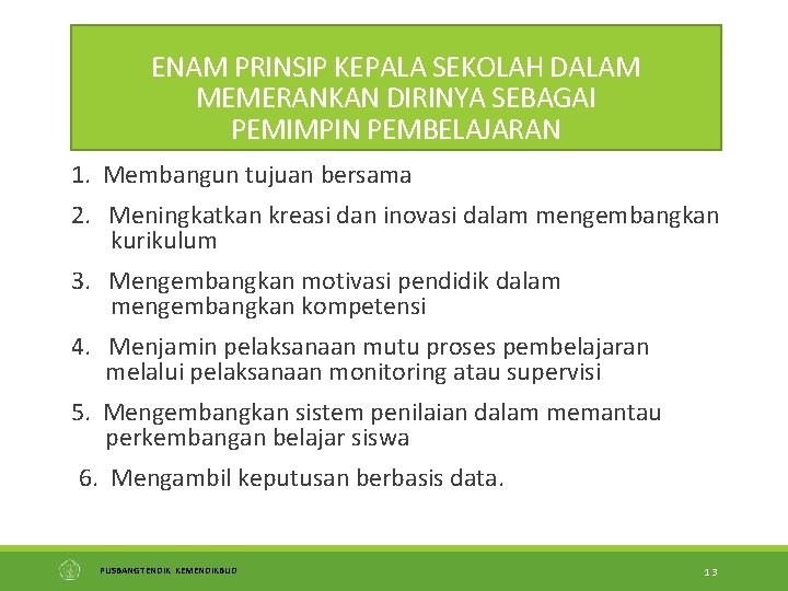 ENAM PRINSIP KEPALA SEKOLAH DALAM MEMERANKAN DIRINYA SEBAGAI PEMIMPIN PEMBELAJARAN 1. Membangun tujuan bersama