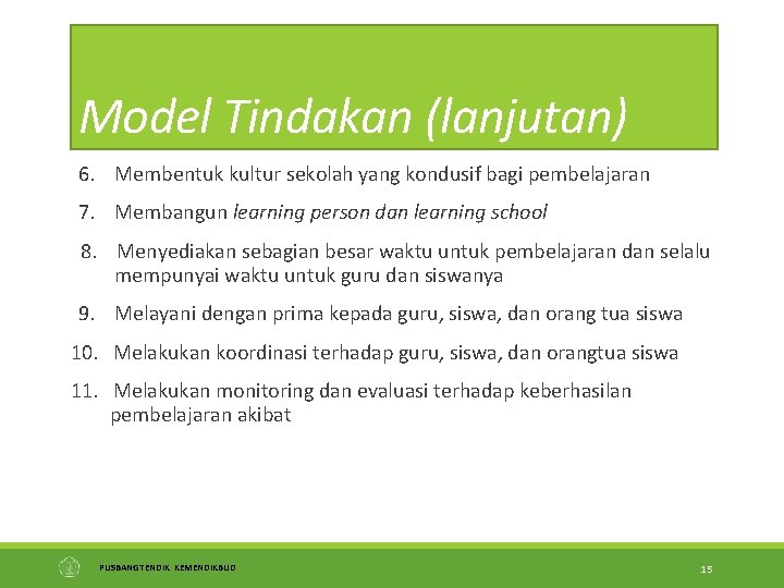 Model Tindakan (lanjutan) 6. Membentuk kultur sekolah yang kondusif bagi pembelajaran 7. Membangun learning