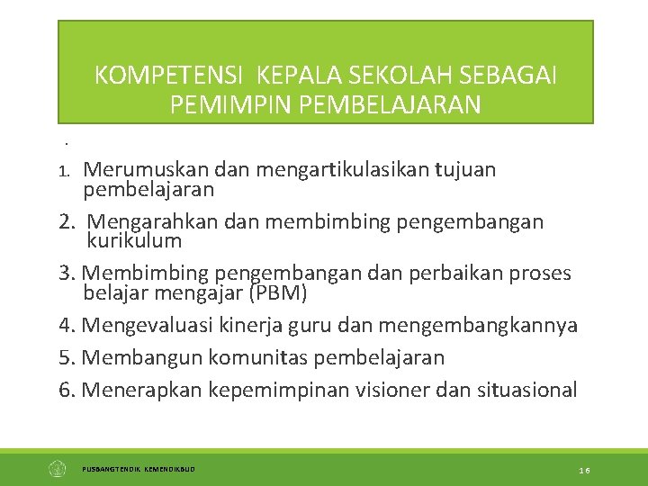 KOMPETENSI KEPALA SEKOLAH SEBAGAI PEMIMPIN PEMBELAJARAN . 1. Merumuskan dan mengartikulasikan tujuan pembelajaran 2.