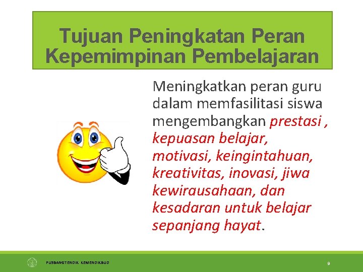 Tujuan Peningkatan Peran Kepemimpinan Pembelajaran Meningkatkan peran guru dalam memfasilitasi siswa mengembangkan prestasi ,