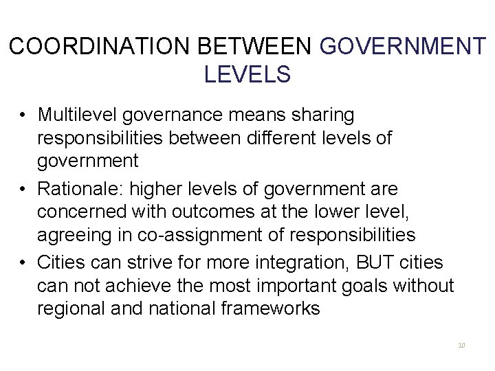 COORDINATION BETWEEN GOVERNMENT LEVELS • Multilevel governance means sharing responsibilities between different levels of