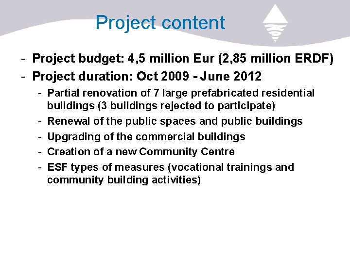  Project content - Project budget: 4, 5 million Eur (2, 85 million ERDF)