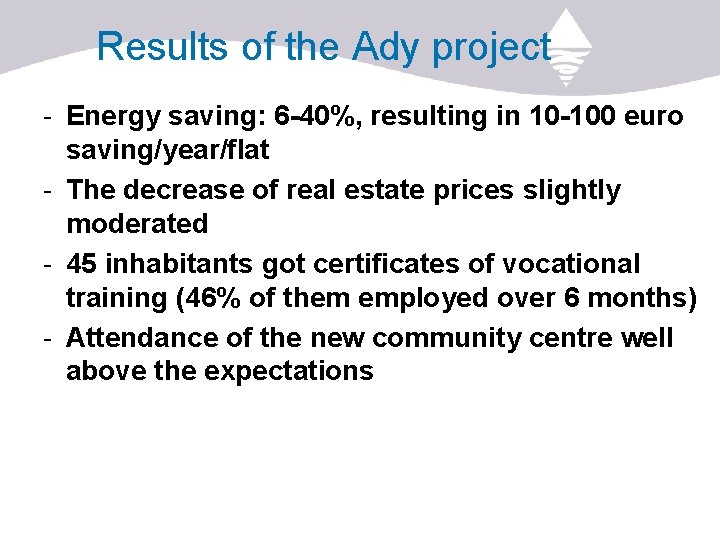 Results of the Ady project - Energy saving: 6 -40%, resulting in 10 -100