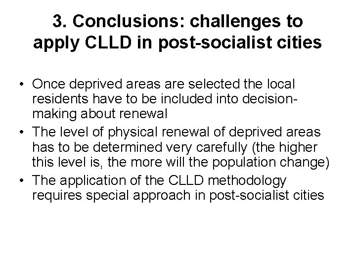 3. Conclusions: challenges to apply CLLD in post-socialist cities • Once deprived areas are