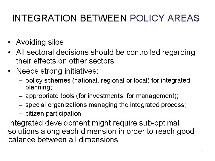 INTEGRATION BETWEEN POLICY AREAS • Avoiding silos • All sectoral decisions should be controlled