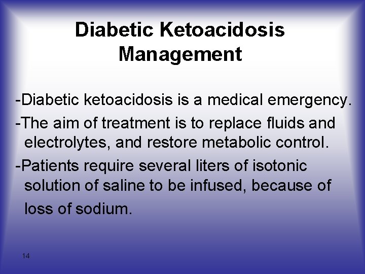 Diabetic Ketoacidosis Management -Diabetic ketoacidosis is a medical emergency. -The aim of treatment is