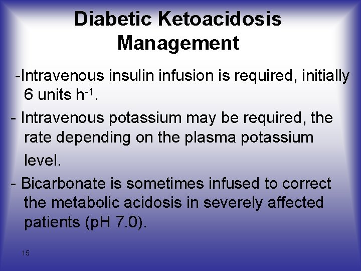 Diabetic Ketoacidosis Management -Intravenous insulin infusion is required, initially 6 units h-1. - Intravenous