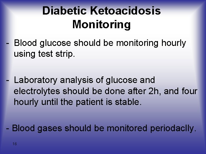 Diabetic Ketoacidosis Monitoring - Blood glucose should be monitoring hourly using test strip. -