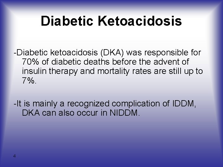 Diabetic Ketoacidosis -Diabetic ketoacidosis (DKA) was responsible for 70% of diabetic deaths before the