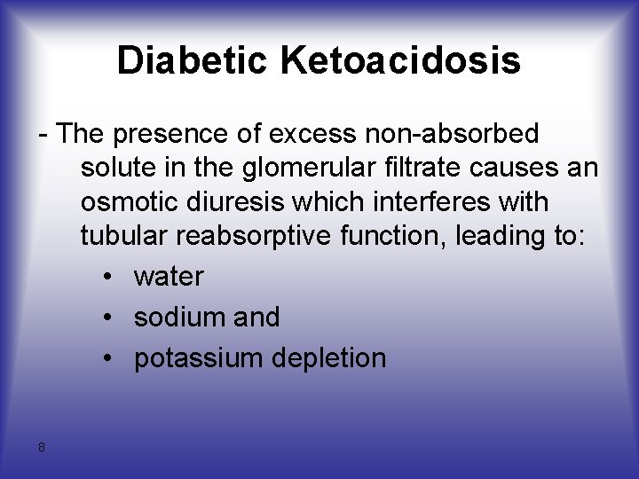 Diabetic Ketoacidosis - The presence of excess non-absorbed solute in the glomerular filtrate causes