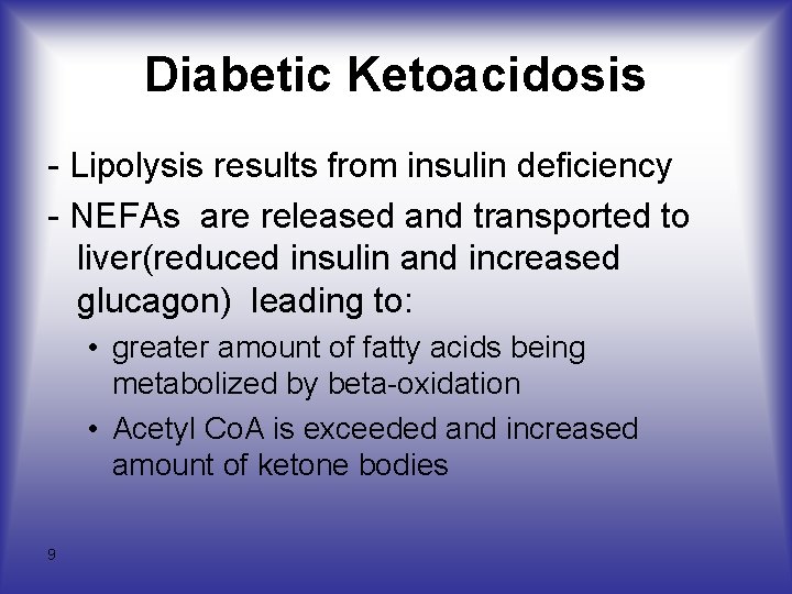 Diabetic Ketoacidosis - Lipolysis results from insulin deficiency - NEFAs are released and transported