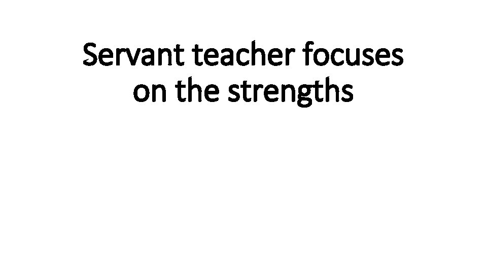 Servant teacher focuses on the strengths 